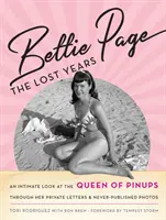 Bettie Page: The Lost Years: Intymne spojrzenie na królową pin-upów poprzez jej prywatne listy i nigdy niepublikowane zdjęcia - Bettie Page: The Lost Years: An Intimate Look at the Queen of Pinups, Through Her Private Letters & Never-Published Photos