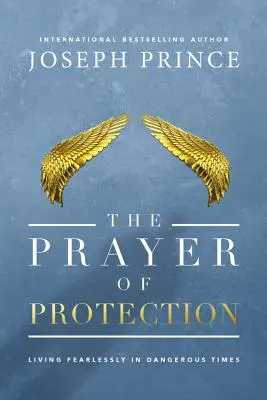 Modlitwa o ochronę: Nieustraszone życie w niebezpiecznych czasach - The Prayer of Protection: Living Fearlessly in Dangerous Times