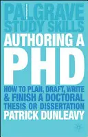 Tworzenie doktoratu: jak zaplanować, opracować, napisać i ukończyć pracę doktorską lub rozprawę doktorską - Authoring a PhD: How to Plan, Draft, Write and Finish a Doctoral Thesis or Dissertation