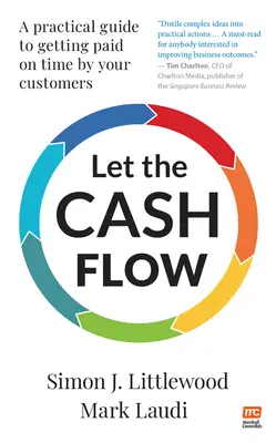 Let the Cash Flow: A Practical Guide to Getting Paid on Time by Your Customers (Pozwól gotówce płynąć: praktyczny przewodnik po terminowym regulowaniu płatności przez klientów) - Let the Cash Flow: A Practical Guide to Getting Paid on Time by Your Customers