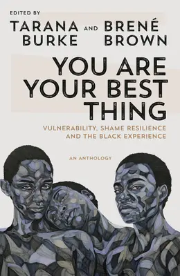 You Are Your Best Thing: Wrażliwość, odporność na wstyd i doświadczenia czarnoskórych - You Are Your Best Thing: Vulnerability, Shame Resilience, and the Black Experience