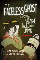 Lafcadio Hearn's the Faceless Ghost and Other Macabre Tales from Japan: Powieść graficzna - Lafcadio Hearn's the Faceless Ghost and Other Macabre Tales from Japan: A Graphic Novel