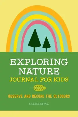 Dziennik odkrywania przyrody dla dzieci: Obserwuj i nagrywaj na zewnątrz - Exploring Nature Journal for Kids: Observe and Record the Outdoors