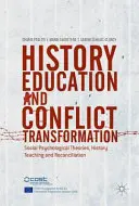 Edukacja historyczna i transformacja konfliktów: Teorie psychologii społecznej, nauczanie historii i pojednanie - History Education and Conflict Transformation: Social Psychological Theories, History Teaching and Reconciliation