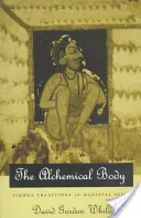 Ciało alchemiczne: tradycje siddhy w średniowiecznych Indiach - The Alchemical Body: Siddha Traditions in Medieval India