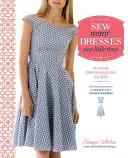 Szyć wiele sukienek, szyć mało czasu: najlepszy przewodnik po szyciu sukienek - Sew Many Dresses, Sew Little Time: The Ultimate Dressmaking Guide