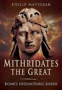 Mitrydates Wielki: Niezwyciężony wróg Rzymu - Mithridates the Great: Rome's Indomitable Enemy