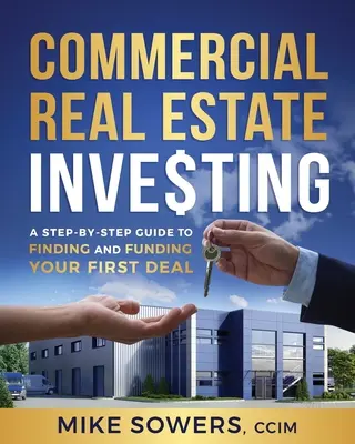 Inwestowanie w nieruchomości komercyjne: Przewodnik krok po kroku, jak znaleźć i sfinansować pierwszą transakcję - Commercial Real Estate Investing: A Step-by-Step Guide to Finding and Funding Your First Deal