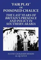 Fair Play czy zatruty kielich: Ostatnie lata obecności i polityki Wielkiej Brytanii w Arabii Południowej - Fair Play or Poisoned Chalice: The Last Years of Britain's Presence and Policy in Southern Arabia