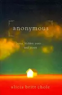 Anonimowy: Ukryte lata Jezusa... i twoje - Anonymous: Jesus' Hidden Years... and Yours