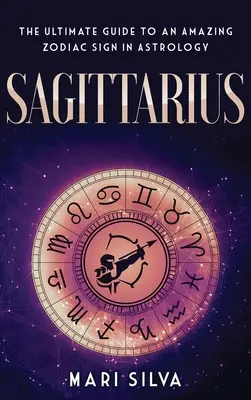 Strzelec: Najlepszy przewodnik po niesamowitym znaku zodiaku w astrologii - Sagittarius: The Ultimate Guide to an Amazing Zodiac Sign in Astrology