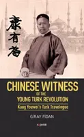 Chiński świadek - o rewolucji młodych Turków Kang Youweis Turk Travelogue - Chinese Witness - Of the Young Turk Revolution Kang Youweis Turk Travelogue