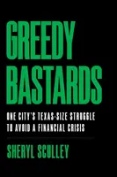 Chciwe dranie: Teksańska walka jednego miasta o uniknięcie kryzysu finansowego - Greedy Bastards: One City's Texas-Size Struggle to Avoid a Financial Crisis