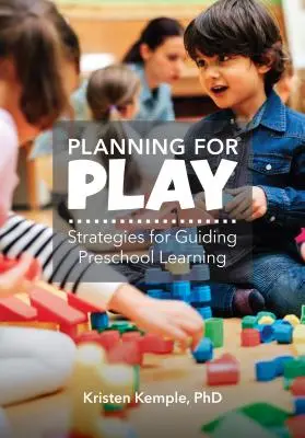 Planowanie zabawy: strategie kierowania nauką w przedszkolu - Planning for Play: Strategies for Guiding Preschool Learning