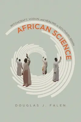 Afrykańska nauka: Czary, vodun i uzdrawianie w południowym Beninie - African Science: Witchcraft, Vodun, and Healing in Southern Benin