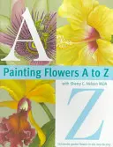 Malowanie kwiatów od A do Z z Sherry C. Nelson, Mda - Painting Flowers A to Z with Sherry C. Nelson, Mda