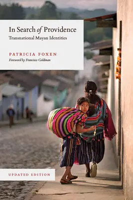 W poszukiwaniu Opatrzności: Transnarodowe tożsamości Majów, wydanie zaktualizowane - In Search of Providence: Transnational Mayan Identities, Updated Edition