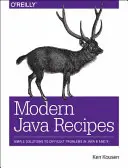 Nowoczesne przepisy Java: Proste rozwiązania trudnych problemów w Javie 8 i 9 - Modern Java Recipes: Simple Solutions to Difficult Problems in Java 8 and 9