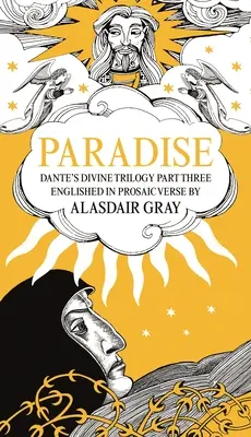 Raj: Boska trylogia Dantego, część trzecia. Napisane wierszem prozaicznym przez Alasdaira Graya - Paradise: Dante's Divine Trilogy Part Three. Englished in Prosaic Verse by Alasdair Gray