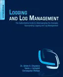 Logowanie i zarządzanie logami: Autorytatywny przewodnik do zrozumienia koncepcji otaczających rejestrowanie i zarządzanie dziennikami - Logging and Log Management: The Authoritative Guide to Understanding the Concepts Surrounding Logging and Log Management