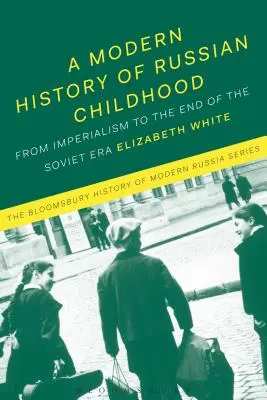 Współczesna historia rosyjskiego dzieciństwa: Od okresu późnego cesarstwa do upadku Związku Radzieckiego - A Modern History of Russian Childhood: From the Late Imperial Period to the Collapse of the Soviet Union