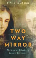 Dwukierunkowe lustro - Życie Elizabeth Barrett Browning - Two-Way Mirror - The Life of Elizabeth Barrett Browning