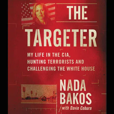 The Targeter Lib/E: Moje życie w CIA, polowanie na terrorystów i rzucanie wyzwań Białemu Domowi - The Targeter Lib/E: My Life in the Cia, Hunting Terrorists and Challenging the White House
