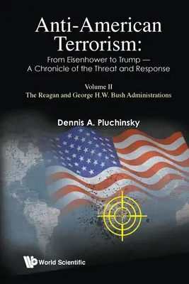 Antyamerykański terroryzm: Od Eisenhowera do Trumpa - Kronika zagrożenia i reakcji: Tom II: Administracje Reagana i George'a H.W. Busha - Anti-American Terrorism: From Eisenhower to Trump - A Chronicle of the Threat and Response: Volume II: The Reagan and George H.W. Bush Administrations