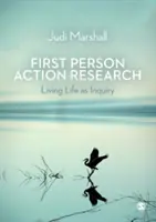 First Person Action Research: Życie jako dociekanie - First Person Action Research: Living Life as Inquiry