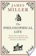 Życie filozoficzne - Dwunastu wielkich myślicieli i poszukiwanie mądrości, od Sokratesa do Nietzschego - Philosophical Life - Twelve Great Thinkers and the Search for Wisdom, from Socrates to Nietzsche