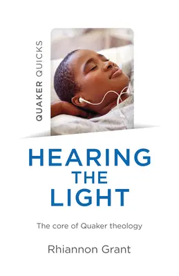 Quaker Quicks - Hearing the Light: Rdzeń teologii kwakrów - Quaker Quicks - Hearing the Light: The Core of Quaker Theology