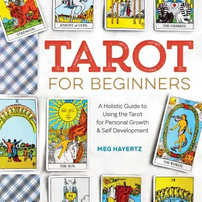 Tarot dla początkujących: Holistyczny przewodnik po używaniu tarota do rozwoju osobistego i samorozwoju - Tarot for Beginners: A Holistic Guide to Using the Tarot for Personal Growth and Self Development