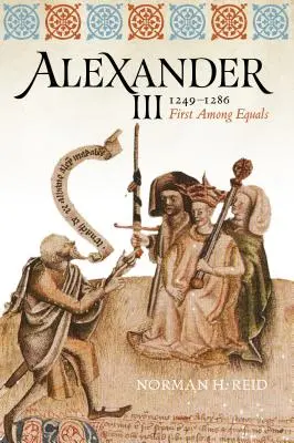 Aleksander III, 1249-1286: Pierwszy wśród równych - Alexander III, 1249-1286: First Among Equals