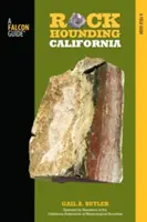Rockhounding California: Przewodnik po najlepszych miejscach w stanie Rockhounding - Rockhounding California: A Guide to the State's Best Rockhounding Sites