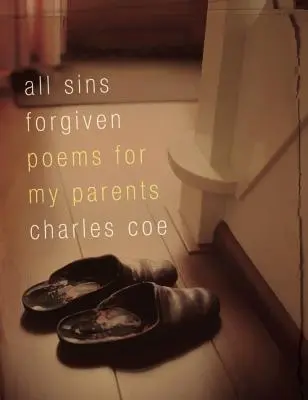 Wszystkie grzechy odpuszczone: Wiersze dla moich rodziców - All Sins Forgiven: Poems for My Parents