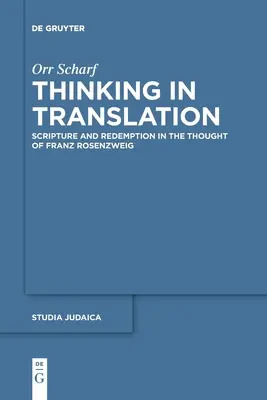 Myślenie w tłumaczeniu: Pismo Święte i odkupienie w myśli Franza Rosenzweiga - Thinking in Translation: Scripture and Redemption in the Thought of Franz Rosenzweig