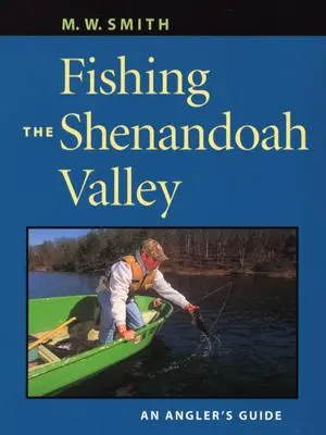 Wędkowanie w dolinie Shenandoah: Przewodnik wędkarski - Fishing the Shenandoah Valley: An Angler's Guide