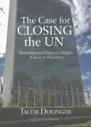 Sprawa zamknięcia ONZ: międzynarodowe prawa człowieka - studium hipokryzji - The Case for Closing the U.N: International Human Rights - A Study in Hypocrisy