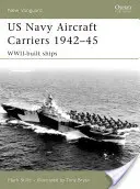 Lotniskowce US Navy 1942-45: Okręty wojenne - US Navy Aircraft Carriers 1942-45: Wwii-Built Ships