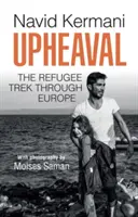 Wstrząsy: wędrówka uchodźców przez Europę - Upheaval: The Refugee Trek Through Europe