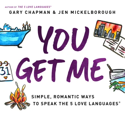 You Get Me: Proste, romantyczne sposoby mówienia 5 językami miłości - You Get Me: Simple, Romantic Ways to Speak the 5 Love Languages