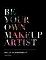 Bądź swoim własnym wizażystą: Uwolnij swoje wewnętrzne piękno - Be Your Own Makeup Artist: Unleash Your Inner Beauty