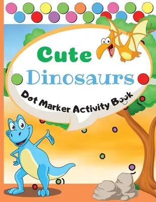 Cute Dinosaurs Dot Marker Activity Book: Dot Markers Activity Book: Śliczne dinozaury Łatwy prezent dla dzieci w wieku 1-3, 2-4, 3-5, niemowlę, maluch - Cute Dinosaurs Dot Marker Activity Book: Dot Markers Activity Book: Cute Dinosaurs Easy Guided BIG DOTS Gift For Kids Ages 1-3, 2-4, 3-5, Baby, Toddle