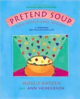 Udawana zupa i inne prawdziwe przepisy: Książka kucharska dla przedszkolaków i starszych dzieci - Pretend Soup and Other Real Recipes: A Cookbook for Preschoolers and Up