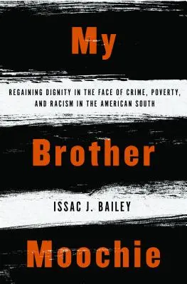 Mój brat Moochie: odzyskiwanie godności w obliczu przestępczości, ubóstwa i rasizmu na amerykańskim Południu - My Brother Moochie: Regaining Dignity in the Face of Crime, Poverty, and Racism in the American South