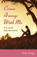 Come Away With Me - 3-miesięczne codzienne nabożeństwo - Come Away With Me - A 3-month daily devotional