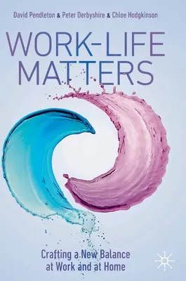 Work-Life Matters: Tworzenie nowej równowagi w pracy i w domu - Work-Life Matters: Crafting a New Balance at Work and at Home