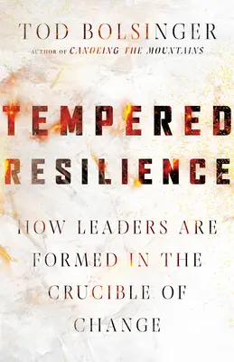 Hartowana odporność: Jak liderzy kształtują się w tyglu zmian - Tempered Resilience: How Leaders Are Formed in the Crucible of Change