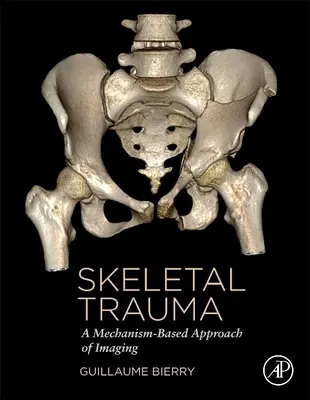 Urazy szkieletowe - obrazowanie oparte na mechanizmach (Bierry Guillaume (Szpital Uniwersytecki w Strasburgu, Francja)) - Skeletal Trauma - A Mechanism-Based Approach of Imaging (Bierry Guillaume (University Hospital Strasbourg France))