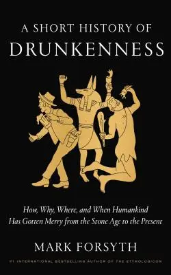 Krótka historia pijaństwa: Jak, dlaczego, gdzie i kiedy ludzkość bawiła się od epoki kamienia łupanego do współczesności? - A Short History of Drunkenness: How, Why, Where, and When Humankind Has Gotten Merry from the Stone Age to the Present